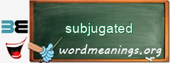 WordMeaning blackboard for subjugated